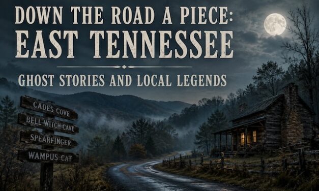 Close to Home, Far from Ordinary: East Tennessee ghost stories and local legends